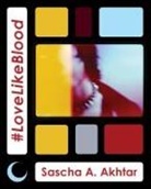 Sascha A. Akhtar - #LoveLikeBlood