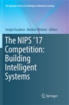 Sergi Escalera, Sergio Escalera, Weimer, Weimer, Markus Weimer - The NIPS '17 Competition: Building Intelligent Systems