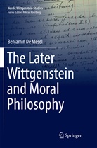 Benjamin De Mesel - The Later Wittgenstein and Moral Philosophy