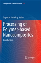 Supraka Sinha Ray, Suprakas Sinha Ray - Processing of Polymer-based Nanocomposites