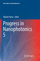 Takash Yatsui, Takashi Yatsui - Progress in Nanophotonics 5