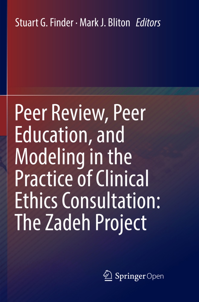 Mark J. Bliton, Stuart G. Finder, Stuar G Finder, Stuart G Finder, J Bliton, … - Peer Review, Peer Education, and Modeling in the Practice of Clinical Ethics Consultation: The Zadeh Project