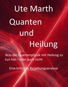 Ute Marth - Quanten und Heilung Was die Quantenphysik mit Heilung zu tun hat - oder auch nicht