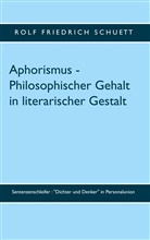 Rolf Friedrich Schuett - Aphorismus - Philosophischer Gehalt in literarischer Gestalt