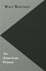 Walt Whitman, Horace Traubel - An American Primer