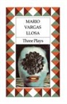 Mario Vargas Llosa, Mario Vargas Llosa - Three Plays