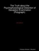 Michael J. Woodrow - The Truth about the Psychophysiological Detection of Deception Examination (Polygraph) 5th Edition