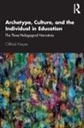 Mayes, Clifford Mayes, Mayes Clifford - Archetype, Culture, and the Individual in Education