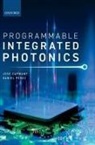 Capmany, José Capmany, Jose (Professor of Photonics Capmany, Perez Capmany, Daniel Pã(c)Rez, Daniel (Senior Research Fellow Perez... - Programmable Integrated Photonics