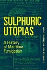 Lukas Engelmann, Lukas (Chancellor's Fellow Engelmann, Lukas (Chancellor''s Fellow Engelmann, Christos Lynteris, Lynteris Christos - Sulphuric Utopias