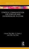 Zifei Fay Chen, Zifei Fay (University of San Francisco Chen, Yi Grace Ji, Yi Grace (Virginia Commonwealth University Ji, Linjuan Rita Men, Linjuan Rita (University of Florida Men... - Strategic Communication for Startups and Entrepreneurs in China