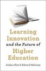 Joshua Kim, Joshua (Director of Digital Learning Initiati Kim, Joshua (Director of Digital Learning Initiatives Kim, Edward Maloney, Edward (Georgetown University ) Maloney, Edward J Maloney... - Learning Innovation and the Future of Higher Education