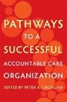 Peter A. Gross, Peter A. (Chairman Gross, Peter A. Gross, Peter A. (Chairman Gross - Pathways to a Successful Accountable Care Organization