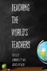 James W. (Professor of History and Educati Fraser, Lauren (Doctoral Candidate Lefty, James W. Fraser, James W. (Professor of History and Education Fraser, Lauren Lefty, Lauren (Doctoral Candidate Lefty - Teaching the World''s Teachers