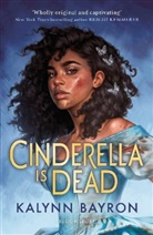 Kalynn Bayron - Cinderella Is Dead