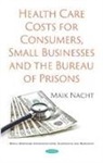 Maik Nacht - Health Care Costs for Consumers, Small Businesses and the Bureau of Prisons
