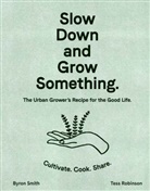 Tess Robinson, Byron Smith, Byron Robinson Smith, Smith Byron - Slow Down and Grow Something