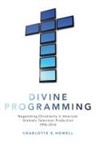 Charlotte E. Howell, Charlotte E. (Assistant Professor of Telev Howell, Charlotte E. (Assistant Professor of Television Studies Howell - Divine Programming