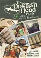 Maria Calagione, Mariah Calagione, S Calagione, Sa Calagione, Sam Calagione, Sam Calagione Calagione... - Dogfish Head Book