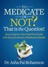 Dr. Asha Pai Bohannon - To Medicate or Not? That is the Question!