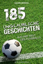 Luciano Wernicke - 185 unglaubliche Geschichten aus der Welt des Fußballs
