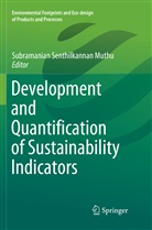Subramanian Senthilkannan Muthu, Subramania Senthilkannan Muthu, Subramanian Senthilkannan Muthu - Development and Quantification of Sustainability Indicators