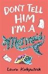 Laura Kirkpatrick, Laura Steven - Don't Tell Him I'm a Mermaid