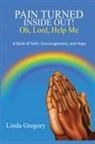 Linda Gregory - Pain Turned Inside Out, Oh, Lord, Help Me