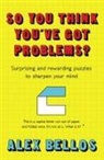 Alex Bellos - So You Think You've Got Problems?