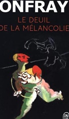 Michel Onfray - Le deuil de la mélancolie : récit intime