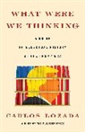 Carlos Lozada - What Were We Thinking