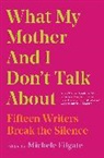 Michele (Editor) Filgate, Michele (EDT) Filgate, Michele Filgate - What My Mother and I Don't Talk About