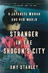 Amy Stanley - Stranger in the Shogun's City