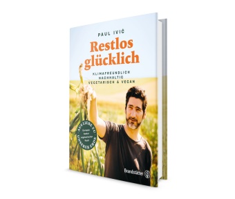 Floria Holzer, Florian Holzer, Paul Ivic, Paul Ivić, Ingo Pertramer, … - Restlos glücklich Klimafreundlich, nachhaltig, vegetarisch & vegan