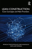 Patricia (University of Huddersfiel Tzortzopoulos, Patricia (University of Salford Tzortzopoulos, Michail Kagioglou, Mike Kagioglou, Kagioglou Mike, Lauri Koskela... - Lean Construction