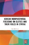 Hee-Rahk Chae - Korean Morphosyntax: Focusing on Clitics and Their Roles in Syntax
