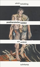 Ulrich Bröckling - Postheroische Helden