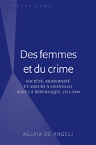 Aglaia de Angeli, Aglaia De Angeli - Des femmes et du crime