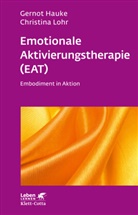 Gerno Hauke, Gernot Hauke, Christina Lohr - Emotionale Aktivierungstherapie (EAT) (Leben Lernen, Bd. 312)