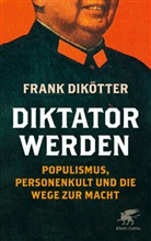 Frank Dikötter - Diktator werden