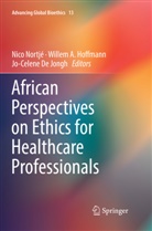 Wille A Hoffmann, Willem A Hoffmann, Jo-Celene De Jongh, Willem A. Hoffmann, Nico Nortjé - African Perspectives on Ethics for Healthcare Professionals