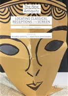 Ricard Apostol, Ricardo Apostol, Bakogianni, Bakogianni, Anastasia Bakogianni - Locating Classical Receptions on Screen