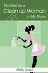 Shirley Jordan - No Need for a Cleanup Woman in My House