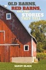 Sandy Black - Old Barns, Red Barns, and the Stories They Tell