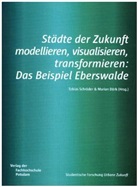 Masterstudiengang Urbane Zukunft, Dörk, Maria Dörk, Marian Dörk, Schröder, Schröder... - Städte der Zukunft modellieren, visualisieren, transformieren