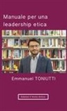 Emmanuel Toniutti, Edizioni Il Vento Antico - Manuale per una leadership etica: Un'altra visione per il mondo degli affari
