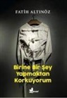 Fatih Altinöz - Birine Bir Sey Yapmaktan Korkuyorum