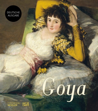 Andreas Beyer, Francisco de Goya, Ioana Jimborean, José Matilla, José Manu Matilla, … - Francisco de Goya. Ein Leitfaden für die Ausstellung Katalog zur Ausstellung in der Fondation Beyeler, Riehen/Basel