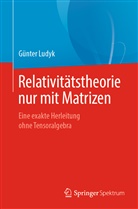 Günter Ludyk - Relativitätstheorie nur mit Matrizen
