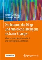 Timothy Kaufmann, Hans-Gerd Servatius - Das Internet der Dinge und Künstliche Intelligenz als Game Changer, m. 1 Buch